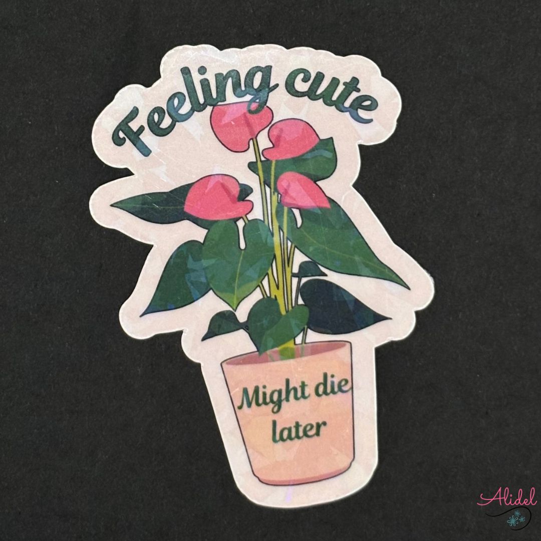 feeling cute might die later plant pot Plant Feelings Sticker – Alidel Design