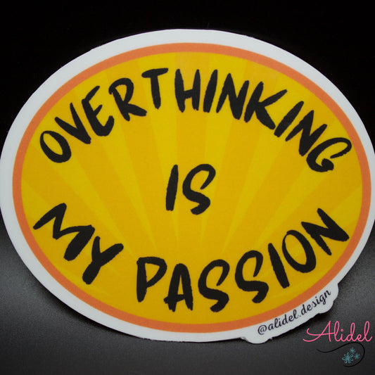 Overthinking is my Passion die cut Sticker
