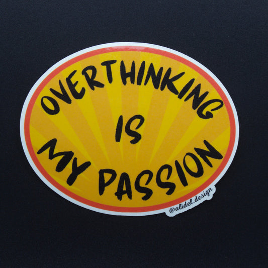 Overthinking is my Passion Sticker